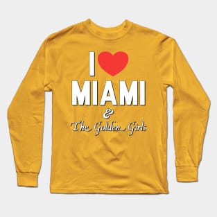 I Love Miami and the Golden Girls Long Sleeve T-Shirt